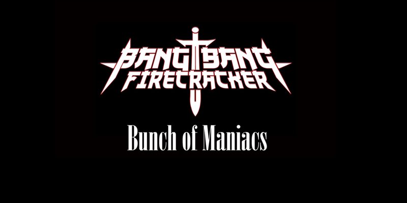 Ban Bang Firecracker + Bunch Of Maniacs